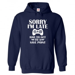 Sorry I'm Late Had To Get To A Save Point Funny Game Joke Kids & Adults Unisex Hoodie